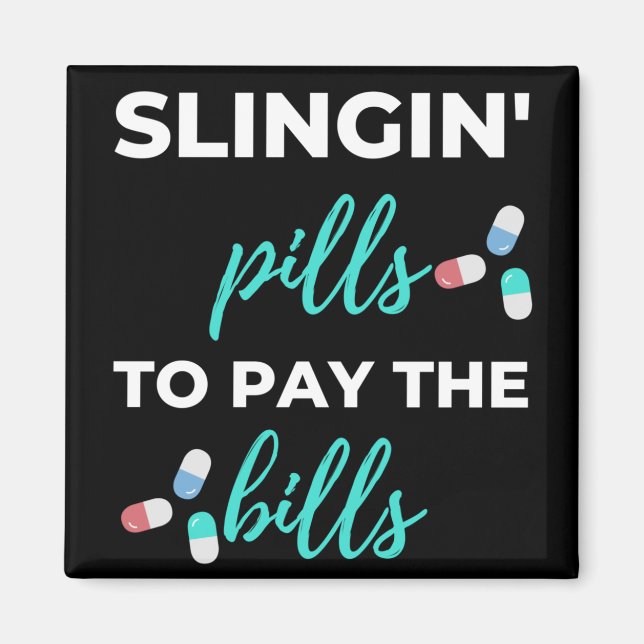 Slingin' Pills To Pay The Bills Magnet (Front)