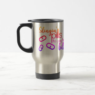 Slingin' Pills to Pay the Bills Travel Mug