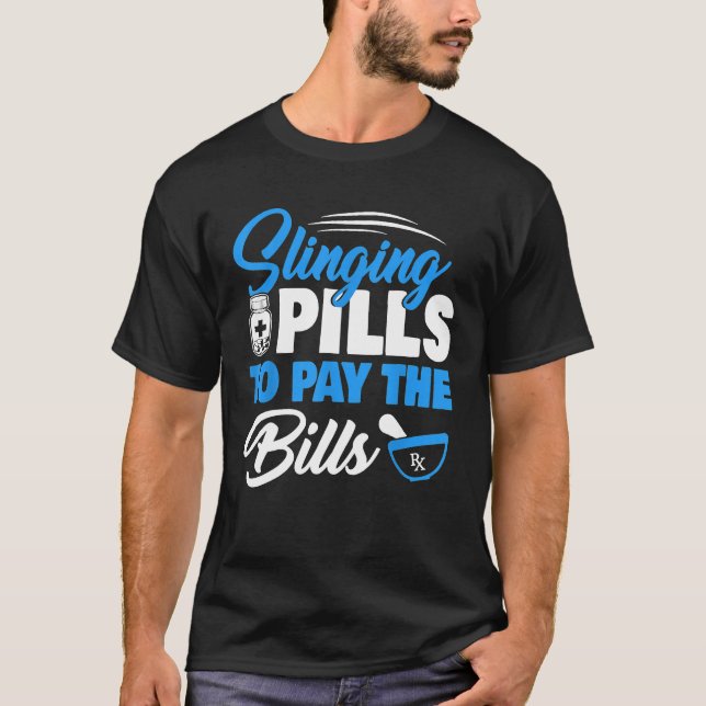 Slinging Pills To Pay Bills Funny Pharmacy Pharmac T-Shirt (Front)