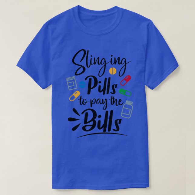 Slinging pills to pay the bills 1 T-Shirt (Design Front)