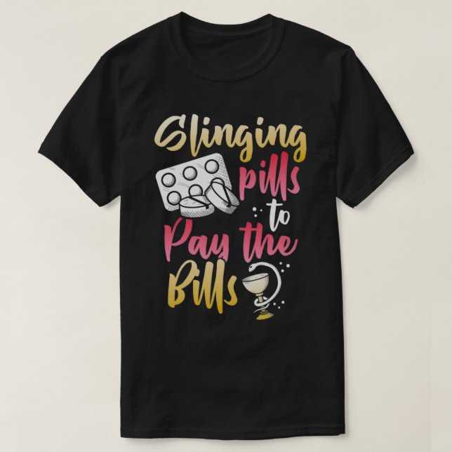 Slinging pills to pay the bills Pharmacy Technicia T-Shirt (Design Front)