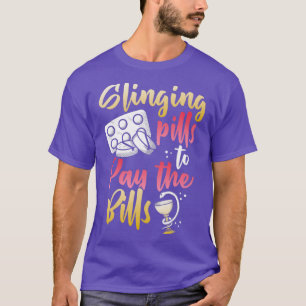 Slinging pills to pay the bills Pharmacy Technicia T-Shirt
