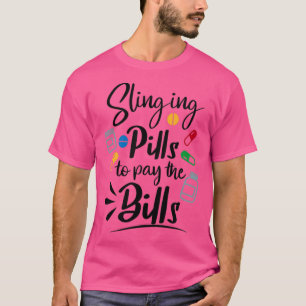 Slinging pills to pay the bills T-Shirt