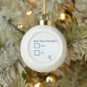 SlipperyJoe's are you drunk humourous slightly sar Ceramic Ball Christmas Ornament