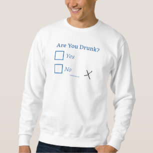SlipperyJoe's are you drunk humourous slightly sar Sweatshirt