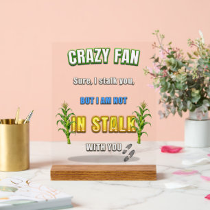 SlipperyJoe's corn stalks follow someone crazy fan Acrylic Sign