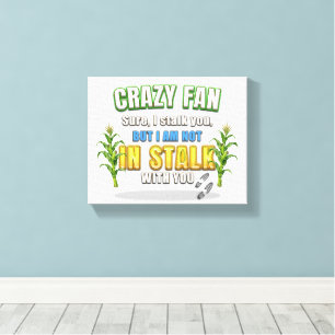 SlipperyJoe's corn stalks follow someone crazy fan Canvas Print