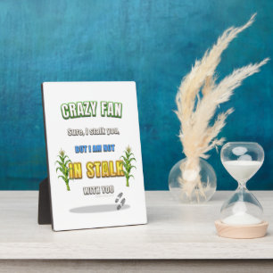 SlipperyJoe's corn stalks follow someone crazy fan Plaque