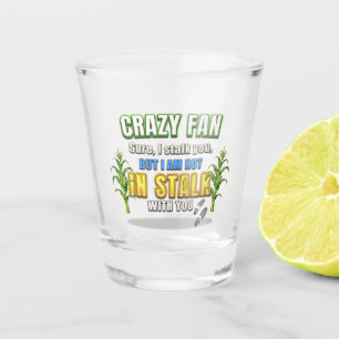 SlipperyJoe's corn stalks follow someone crazy fan Shot Glass