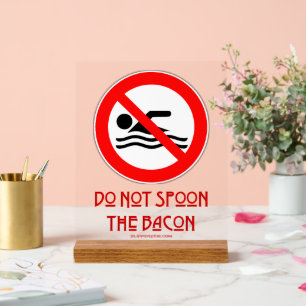 SlipperyJoe's Do Not Spoon Bacon red warning man s Acrylic Sign