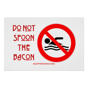 SlipperyJoe's Do Not Spoon Bacon red warning man s Poster