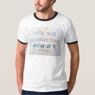 SlipperyJoe's It's all about meat words saying dir T-Shirt