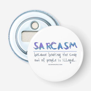 SlipperyJoe's Sarcasm beating illegal funny slogan Bottle Opener