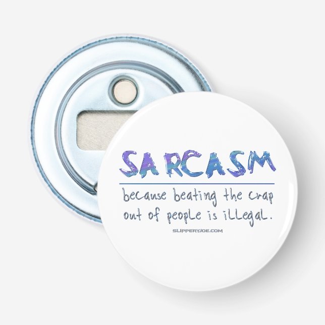 SlipperyJoe's Sarcasm beating illegal funny slogan Bottle Opener (Front)
