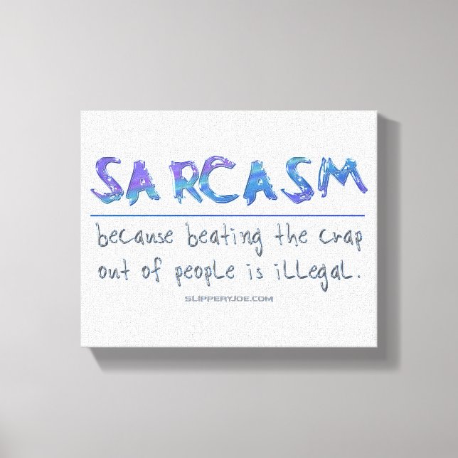 SlipperyJoe's Sarcasm beating illegal funny slogan Canvas Print (Front)