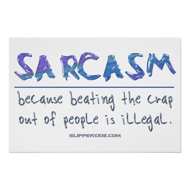 SlipperyJoe's Sarcasm beating illegal funny slogan Poster (Front)