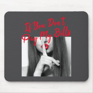 Slogan Figure Graphic If You Don't Pay My Bills Wo Mouse Mat
