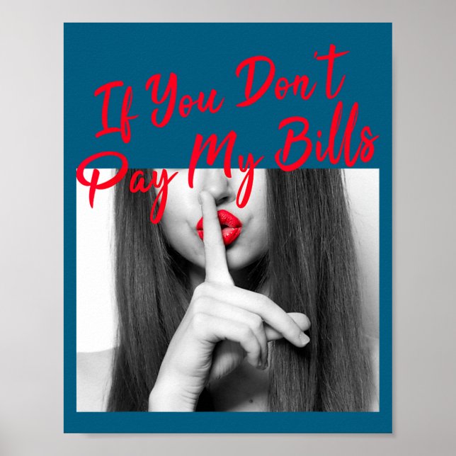 Slogan Figure Graphic If You Don't Pay My Bills Wo Poster (Front)