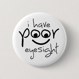 Slogan i have poor eyesight. Slechte ogen 6 Cm Round Badge