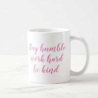 Slogan Mug | Stay humble work hard be kind | Quote