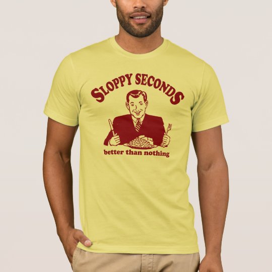 Sloppy Seconds T-Shirt