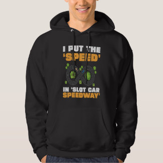 Slot Car Racing I Put The Speed In Slot Car Speedw Hoodie