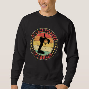 Slot Car Racing RC Car Drag Racing It's Not Hoardi Sweatshirt
