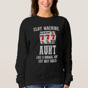Slot Machine Aunt Like A Normal Aunt But Way Coole Sweatshirt