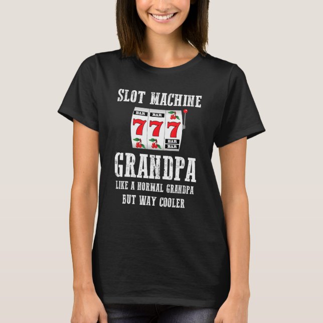 Slot Machine Grandpa Like A Normal Grandpa But Way T-Shirt (Front)