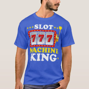 Slot Machine King Gambler Casino Player Gambling T-Shirt
