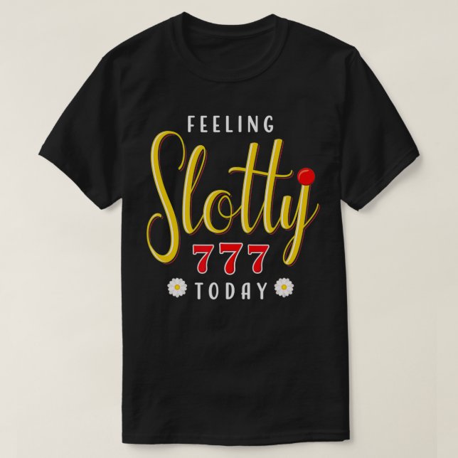 Slot Machine Player Feeling Slotty Today Casino  T-Shirt (Design Front)