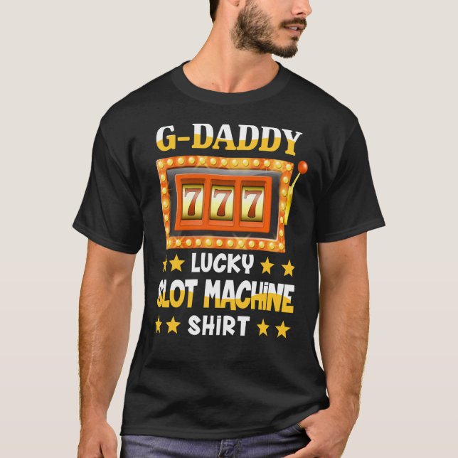 Slot Machine Shirt For G Daddy Funny Lucky Slot Ma (Front)