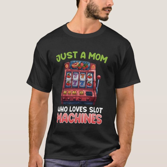 Slot Machines JUST A MOM WHO LOVES SLOTS Funny T-Shirt (Front)