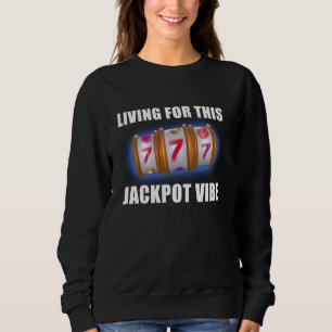 Slot Machines LIVING FOR THIS JACKPOT VIBE 777 Gam Sweatshirt