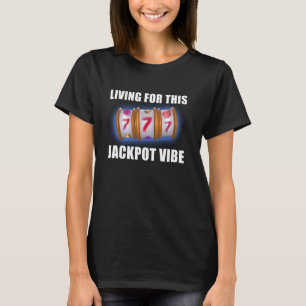 Slot Machines LIVING FOR THIS JACKPOT VIBE 777 Gam T-Shirt
