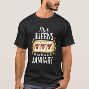 Slot Queens Are Born In January Casino Gambling T-Shirt