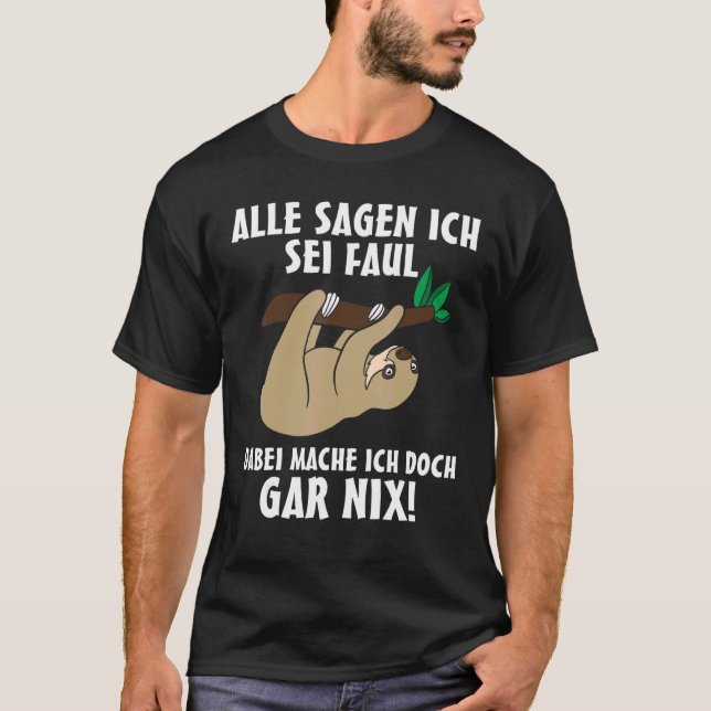 Sloth All Sagen Ich Sei Faul Dabei Tue Ich Doch Ni T-Shirt (Front)