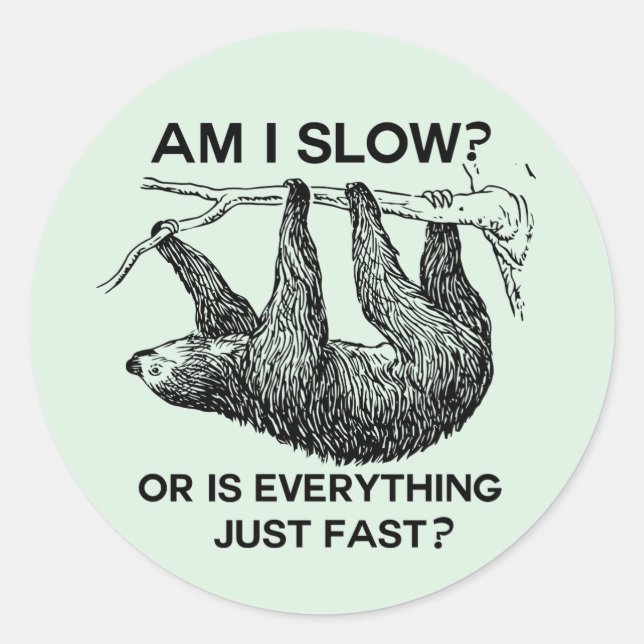 Sloth am I slow? Classic Round Sticker (Front)