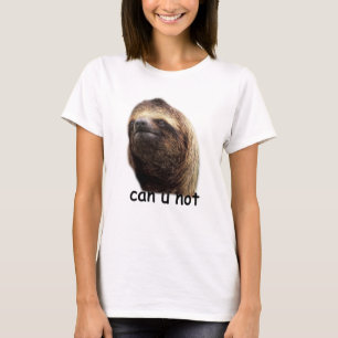 Sloth - Can U Not T-Shirt
