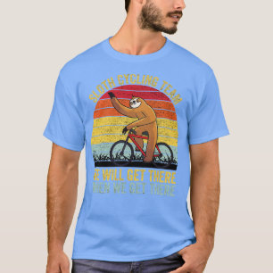 Sloth Cycling Team We will get there when we get t T-Shirt