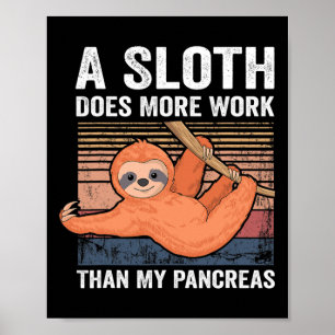 Sloth Does More Work Than My Pancreas T1d Diabetes Poster
