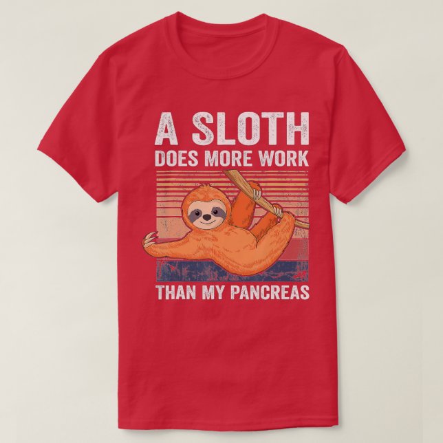 Sloth Does More Work Than My Pancreas T1D Diabetes T-Shirt (Design Front)