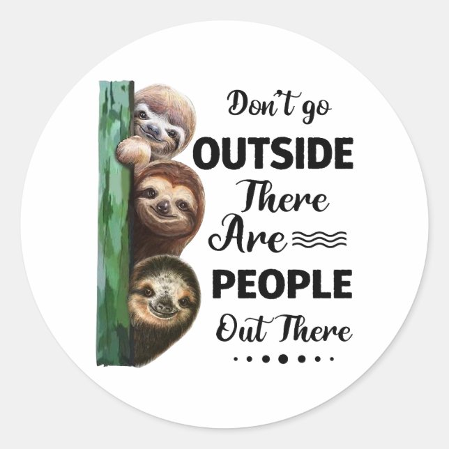 Sloth Don't Go Outside There Are People Out There Classic Round Sticker (Front)