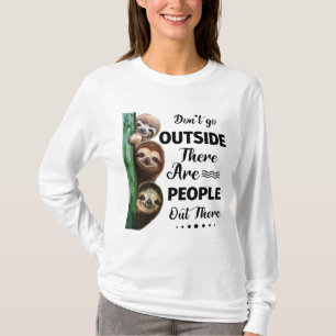 Sloth Don't Go Outside There Are People Out There T-Shirt