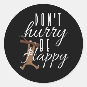 Sloth - Don't Hurry Be Happy Classic Round Sticker