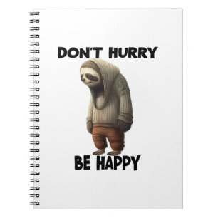 Sloth Dont Hurry Be Happy Notebook