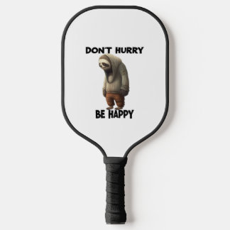 Sloth Dont Hurry Be Happy  Pickleball Paddle