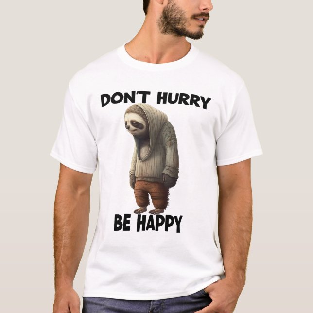 Sloth Dont Hurry Be Happy  T-Shirt (Front)