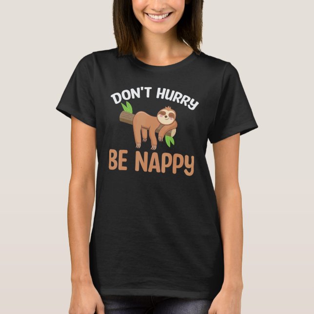 Sloth   Don't Hurry Be Nappy T-Shirt (Front)