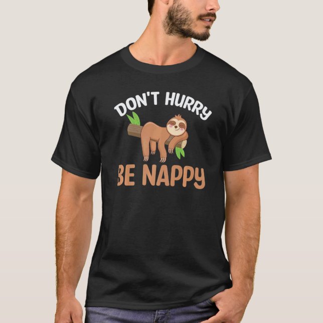 Sloth  Don't Hurry Be Nappy T-Shirt (Front)